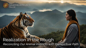Realization in the Rough​ - Reconciling Our Animal Instincts with the Spiritual Path​